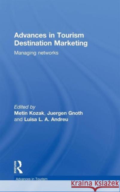 Advances in Tourism Destination Marketing: Managing Networks Kozak, Metin 9780415492386 Taylor & Francis