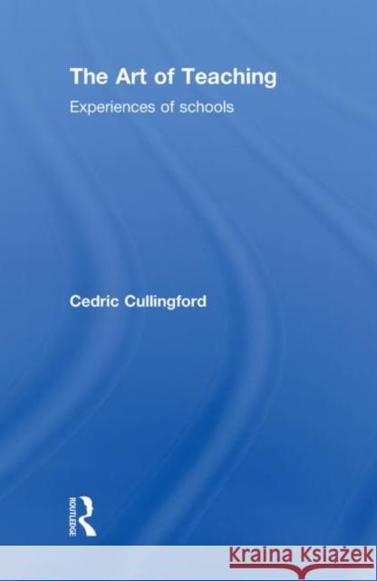 The Art of Teaching : Experiences of Schools Cullingford Cedric   9780415492508