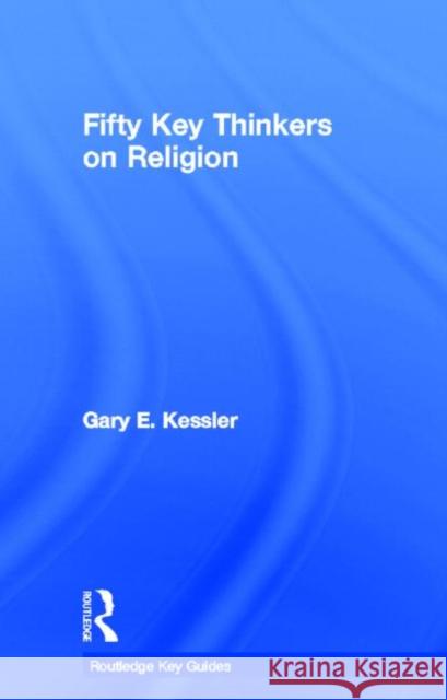 Fifty Key Thinkers on Religion Gary E. Kessler 9780415492607