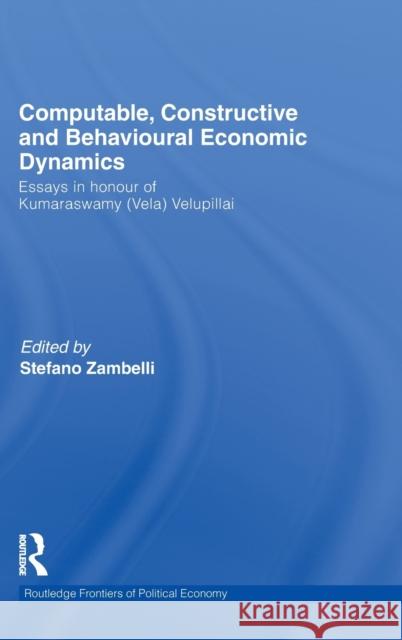 Computable, Constructive and Behavioural Economic Dynamics: Essays in Honour of Kumaraswamy (Vela) Velupillai Zambelli, Stefano 9780415492638