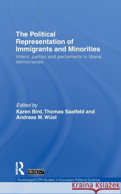 The Political Representation of Immigrants and Minorities: Voters, Parties and Parliaments in Liberal Democracies Bird, Karen 9780415492720 Taylor & Francis