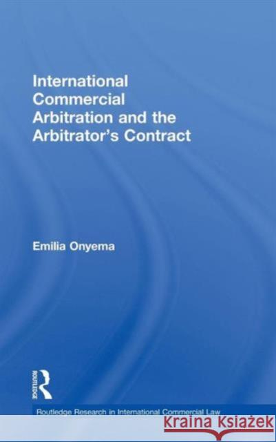 International Commercial Arbitration and the Arbitrator's Contract Emilia  Onyema   9780415492782 Taylor & Francis