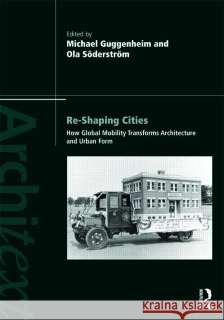 Re-Shaping Cities: How Global Mobility Transforms Architecture and Urban Form Guggenheim, Michael 9780415492911