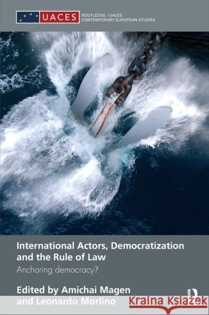 International Actors, Democratization and the Rule of Law: Anchoring Democracy? Magen, Amichai 9780415492959 TAYLOR & FRANCIS LTD