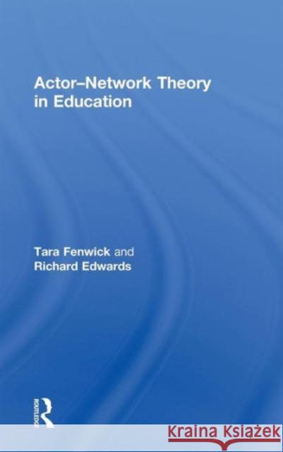 Actor-Network Theory in Education Tara Fenwick Richard Edwards  9780415492966 Taylor & Francis