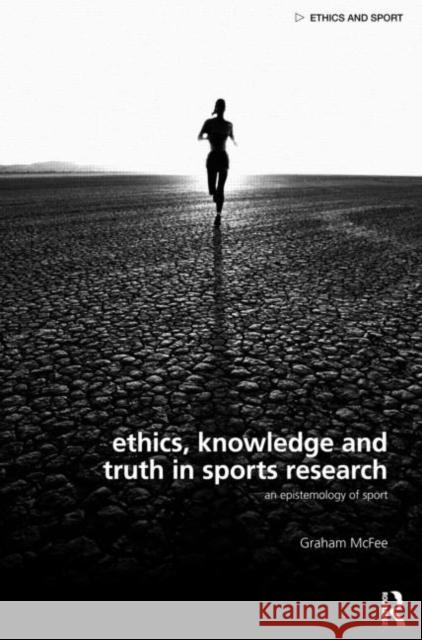 Ethics, Knowledge and Truth in Sports Research: An Epistemology of Sport McFee, Graham 9780415493147 Taylor & Francis