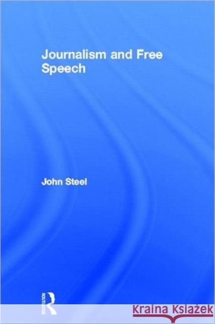 Journalism and Free Speech John Steel 9780415493253