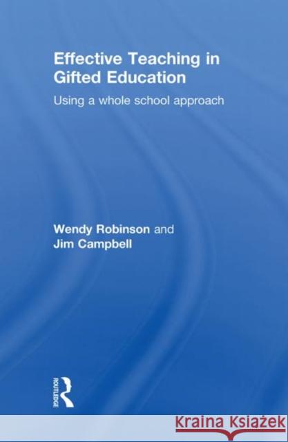 Effective Teaching in Gifted Education: Using a Whole School Approach Robinson, Wendy 9780415493451 Taylor & Francis