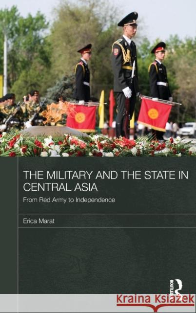 The Military and the State in Central Asia: From Red Army to Independence Marat, Erica 9780415493475