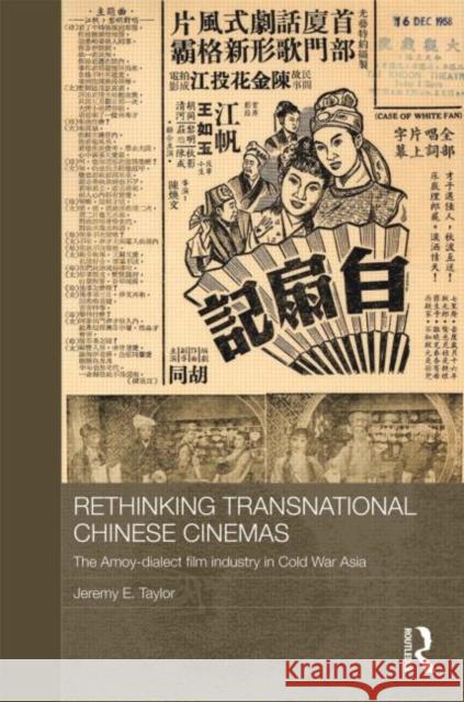 Rethinking Transnational Chinese Cinemas: The Amoy-Dialect Film Industry in Cold War Asia Taylor, Jeremy E. 9780415493550 Routledge