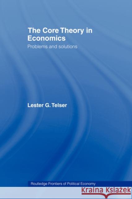 The Core Theory in Economics: Problems and Solutions Telser, Lester 9780415493659 