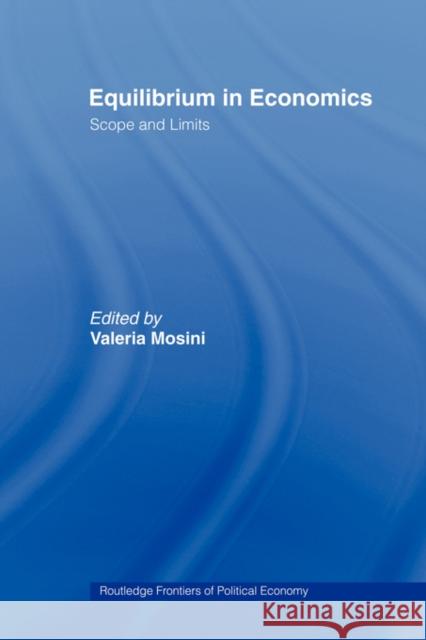 Equilibrium in Economics: Scope and Limits Mosini, Valeria 9780415493666 