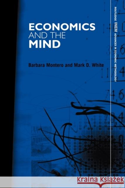 Economics and the Mind Montero Barbara                          Barbara Montero Mark D. White 9780415493734 Routledge