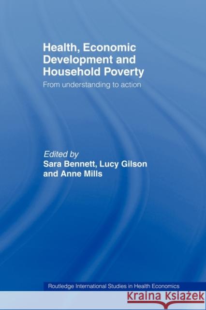 Health, Economic Development and Household Poverty: From Understanding to Action Bennett, Sara 9780415493741 Routledge