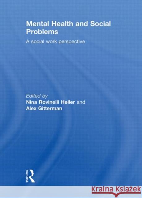 Mental Health and Social Problems: A Social Work Perspective Rovinelli Heller, Nina 9780415493864 Taylor & Francis