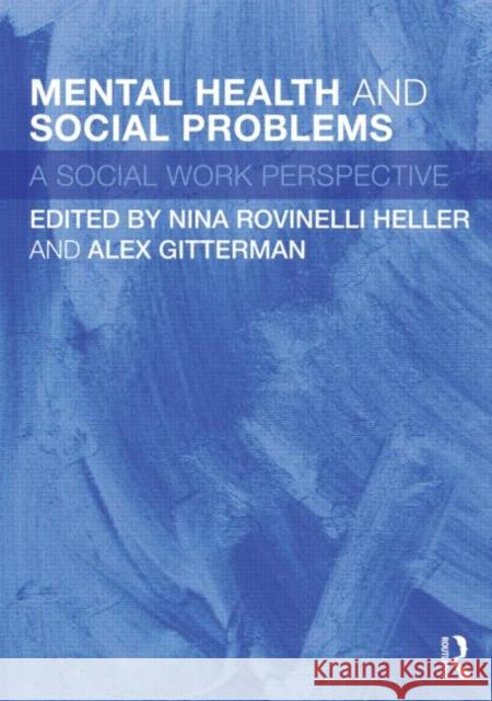Mental Health and Social Problems: A Social Work Perspective Rovinelli Heller, Nina 9780415493871 0