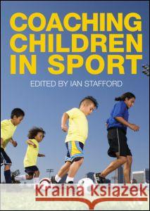 Coaching Children in Sport Richard Bailey Ian Stafford  9780415493918 