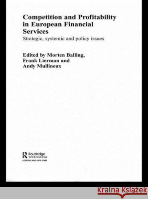 Competition and Profitability in European Financial Services: Strategic, Systemic and Policy Issues Balling, Morten 9780415494007 