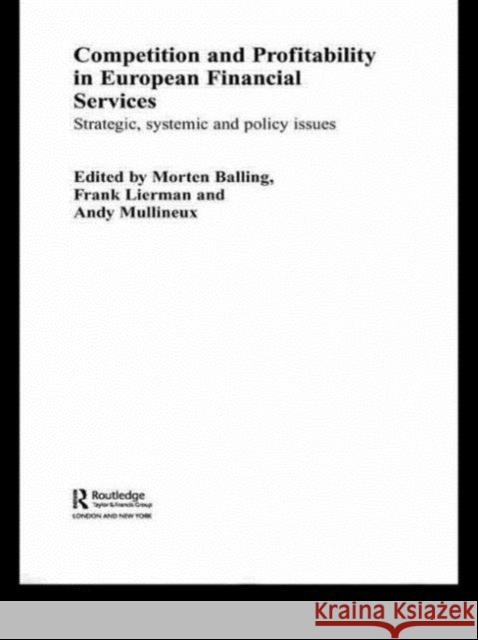 Competition and Profitability in European Financial Services: Strategic, Systemic and Policy Issues Balling, Morten 9780415494007