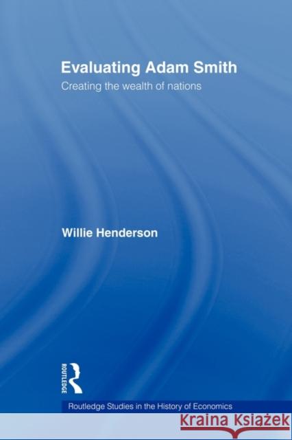 Evaluating Adam Smith: Creating the Wealth of Nations Henderson, William 9780415494120