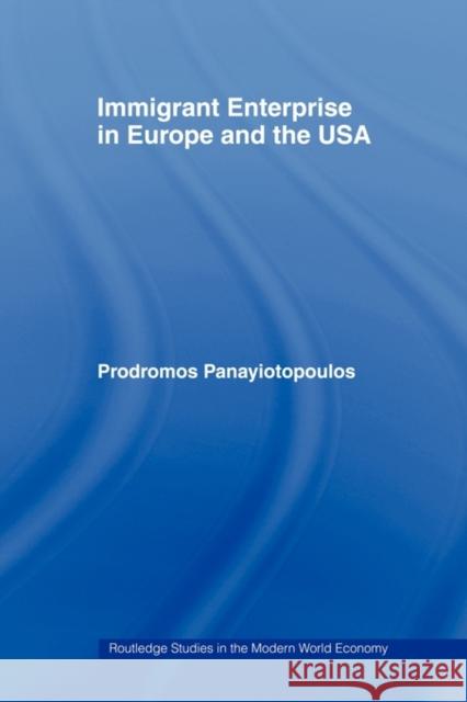 Immigrant Enterprise in Europe and the USA Panayiotopoulos (Aka M. Ioannou Mike Pany Prodromos Panayiotopoulos 9780415494182