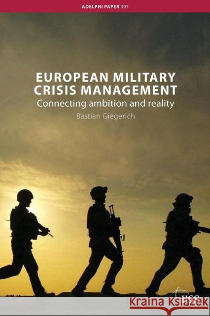 European Military Crisis Management: Connecting Ambition and Reality Giegerich, Bastian 9780415494199