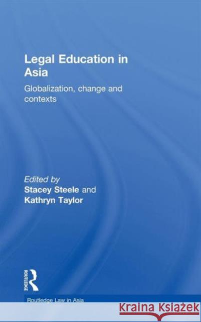 Legal Education in Asia: Globalization, Change and Contexts Steele, Stacey 9780415494335 Taylor & Francis