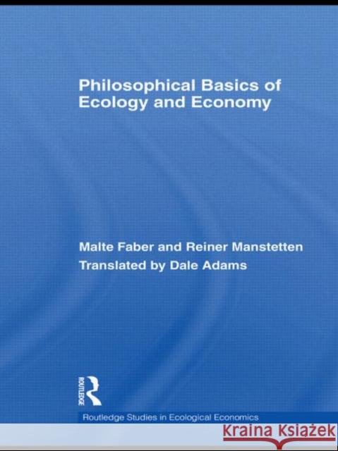Philosophical Basics of Ecology and Economy Malte Faber Reiner Manstetten  9780415494557 Taylor & Francis