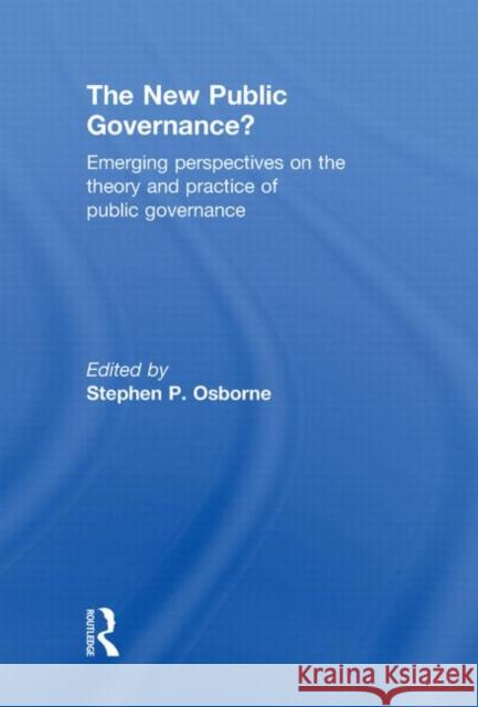 The New Public Governance?: Emerging Perspectives on the Theory and Practice of Public Governance Osborne, Stephen P. 9780415494625 Taylor & Francis
