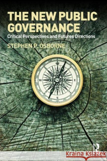 The New Public Governance?: Emerging Perspectives on the Theory and Practice of Public Governance Osborne, Stephen P. 9780415494632 Taylor & Francis