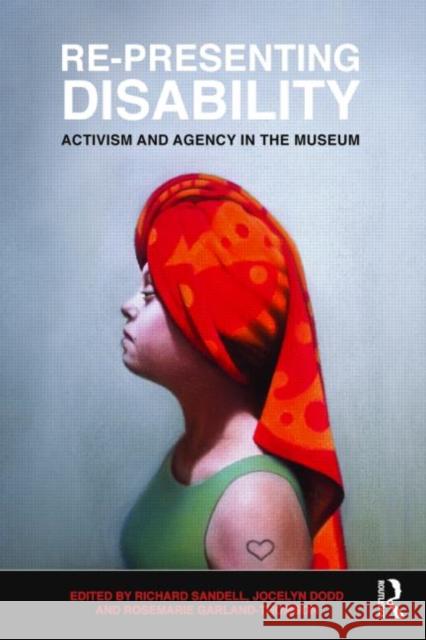 Re-Presenting Disability: Activism and Agency in the Museum Sandell, Richard 9780415494731