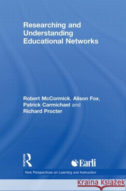 Researching and Understanding Educational Networks Robert McCormick Patrick Carmichael Alison Fox 9780415494823