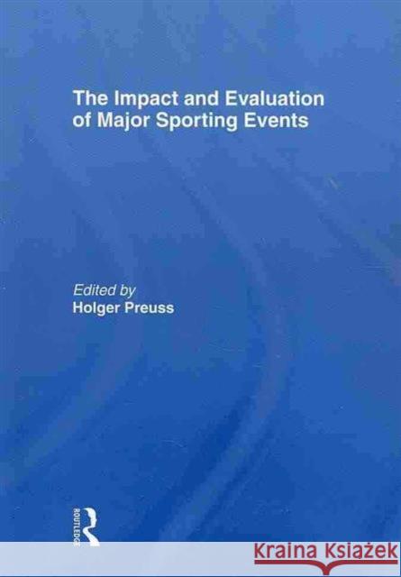 The Impact and Evaluation of Major Sporting Events  Preuss Holger 9780415494892