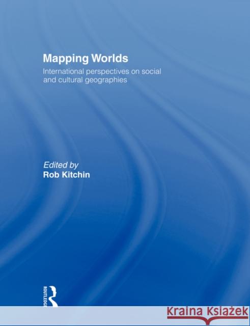 Mapping Worlds: International Perspectives on Social and Cultural Geographies Kitchin, Rob 9780415494908