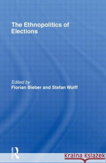 The Ethnopolitics of Elections Bieber Florian 9780415495028 Routledge