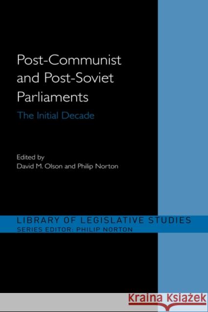 Post-Communist and Post-Soviet Parliaments: The Initial Decade Norton, Philip 9780415495233 Routledge