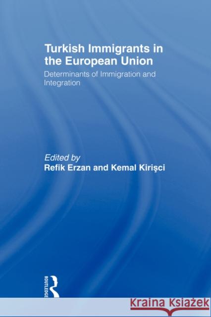 Turkish Immigrants in the European Union: Determinants of Immigration and Integration Erzan, Refik 9780415495271