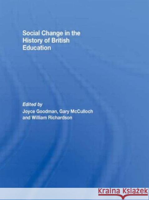 Social Change in the History of British Education Goodman Joyce 9780415495561