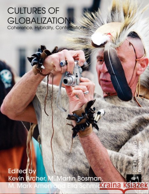 Cultures of Globalization: Coherence, Hybridity, Contestation Archer, Kevin 9780415495684