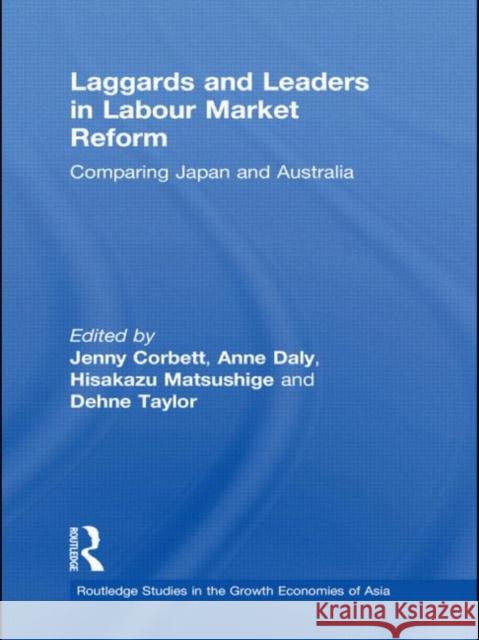 Laggards and Leaders in Labour Market Reform : Comparing Japan and Australia Jenny Corbett Anne Daly Dehne Taylor 9780415495943 Taylor & Francis