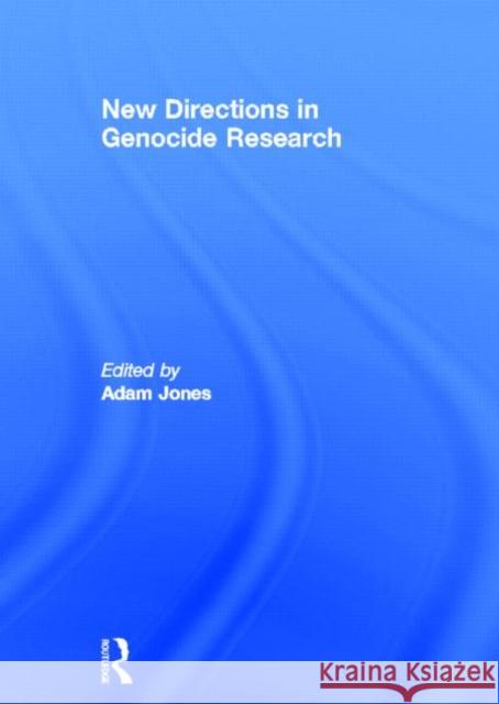 New Directions in Genocide Research Adam Jones Adam Jones  9780415495967 Taylor & Francis