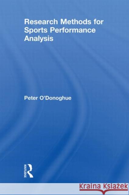 Research Methods for Sports Performance Analysis Peter O'Donoghue   9780415496223