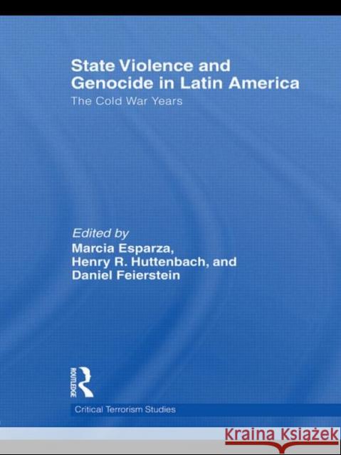 State Violence and Genocide in Latin America: The Cold War Years Esparza, Marcia 9780415496377 Taylor & Francis