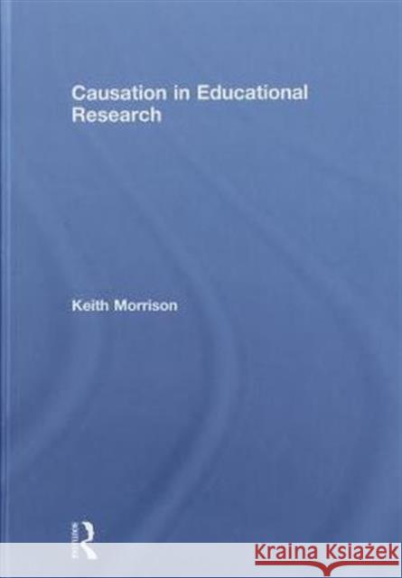 Causation in Educational Research Keith Morrison 9780415496483