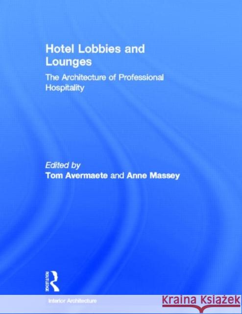 Hotel Lobbies and Lounges : The Architecture of Professional Hospitality Anne Massey Tom Avermaete 9780415496520