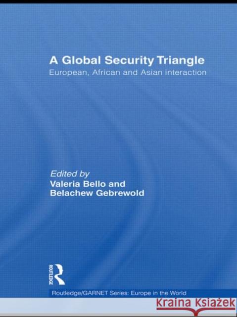 A Global Security Triangle: European, African and Asian interaction Bello, Valeria 9780415496575 Taylor & Francis
