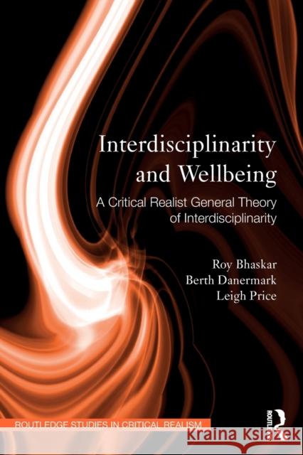 Interdisciplinarity and Wellbeing: A Critical Realist General Theory of Interdisciplinarity Bhaskar, Roy 9780415496667 Taylor and Francis