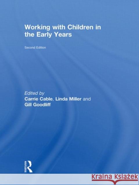 Working with Children in the Early Years Linda Miller Carrie Cable Gill Goodliff 9780415496988