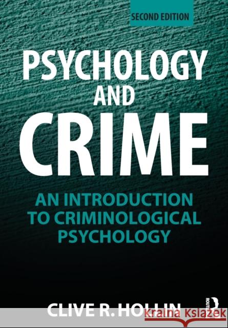 Psychology and Crime: An Introduction to Criminological Psychology Hollin, Clive R. 9780415497022