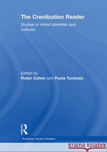 The Creolization Reader : Studies in Mixed Identities and Cultures Robin Cohen Paola Toninato  9780415497138 Taylor & Francis